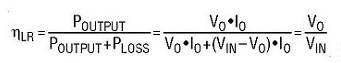 由于所有的负载电流都必须经过串联电阻器，故其功率耗散为PLOSS=（VIN-VO）IO.在该场合中，线性稳压器的效率可由下式快速估算：